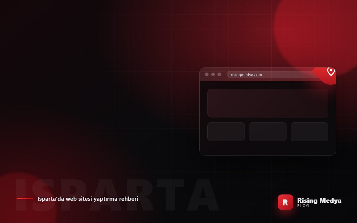 Isparta'da Web Sitesi Yaptırmak: 2026 Fiyat ve Süreç Rehberi