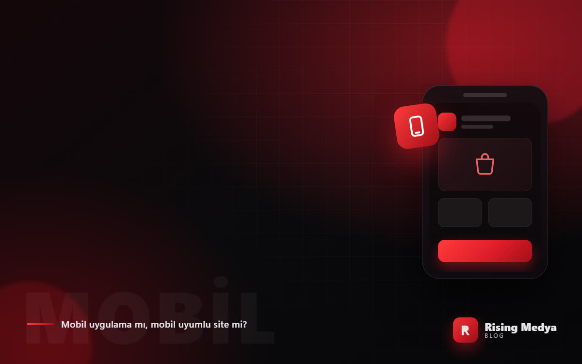 Mobil Uygulama mı, Mobil Uyumlu Site mi?